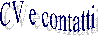 CV
e
contatti